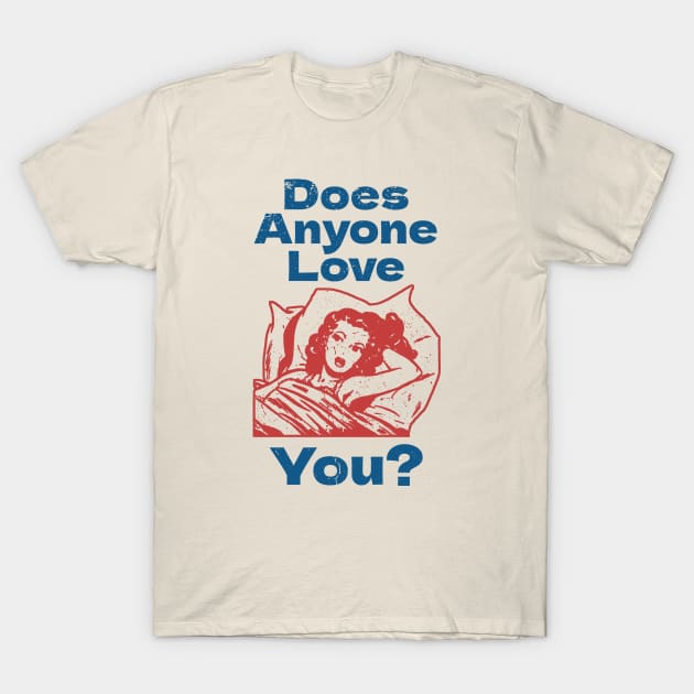 Does Anyone Love You? T-Shirt by Issho Ni